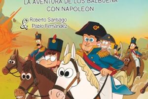 ¡Atención! Una historia que cautiva: Los Forasteros del Tiempo 20: La aventura de los Balbuena con Napoleón de Roberto Santiago. Disponible aquí, en tuslibrosvip, desde 12,30 € #LibrosRecomendados #LecturaFeliz #AmantesDeLosLibros