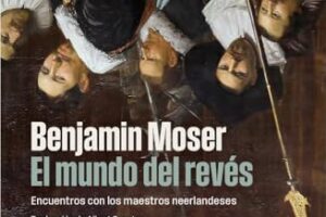 ¡Atención! Lectura destacada: El mundo del revés: Encuentros con los maestros neerlandeses (Fuera de colección) de Benjamin Moser. Más info en tuslibrosvip desde 28,41 € #LibrosRecomendados #LecturaFeliz #AmantesDeLosLibros